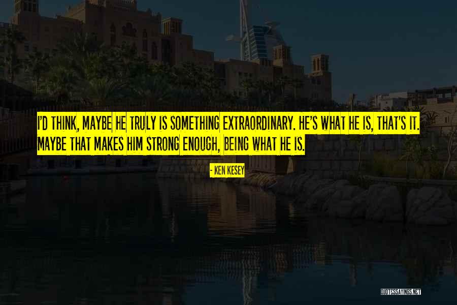 Being Extraordinary Quotes By Ken Kesey Being Extraordinary Quotes By Ken Kesey