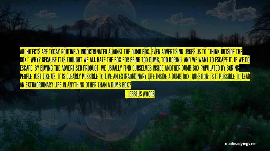 Being Extraordinary Quotes By Lebbeus Woods Being Extraordinary Quotes By Lebbeus Woods