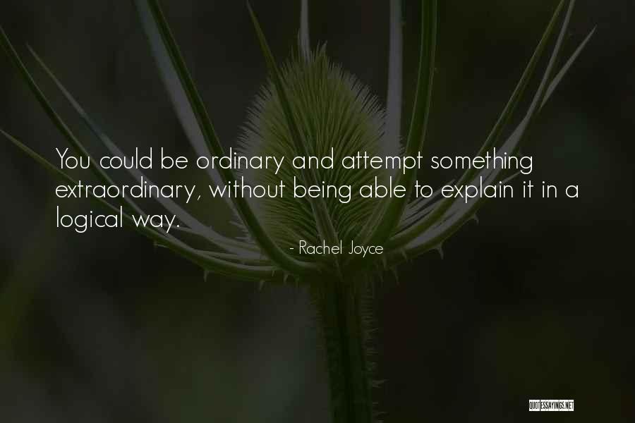 Being Extraordinary Quotes By Rachel Joyce Being Extraordinary Quotes By Rachel Joyce