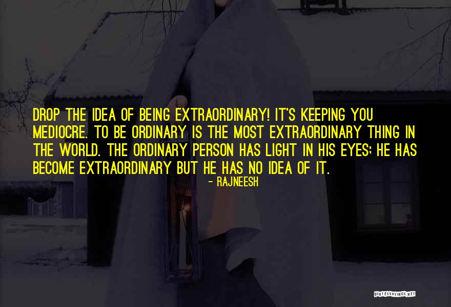Being Extraordinary Quotes By Rajneesh Being Extraordinary Quotes By Rajneesh