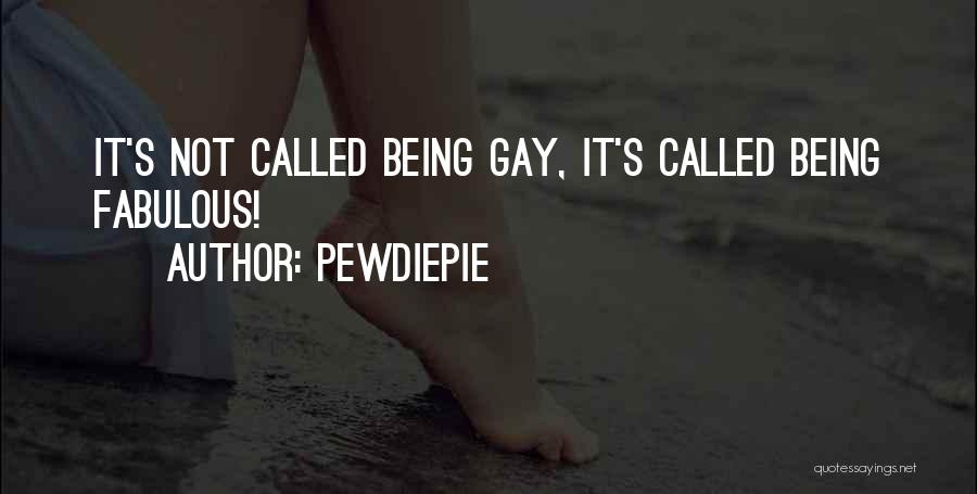 Being Fabulous Quotes By PewDiePie