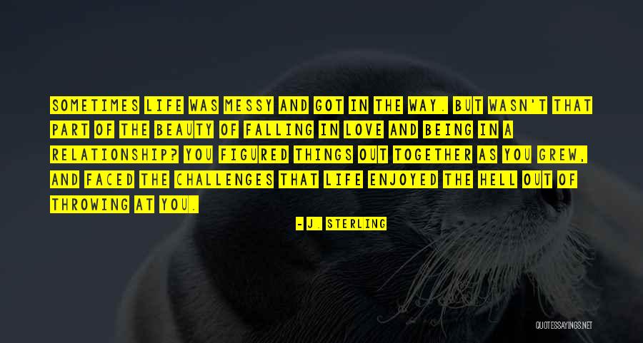 Being Faced With Challenges In Life Quotes By J. Sterling Being Faced With Challenges In Life Quotes By J. Sterling