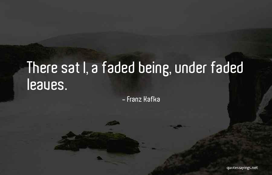Being Faded Quotes By Franz Kafka Being Faded Quotes By Franz Kafka