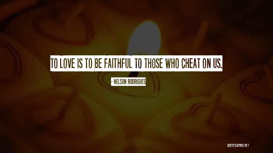 Being Faithful Quotes By Nelson Rodrigues Being Faithful Quotes By Nelson Rodrigues