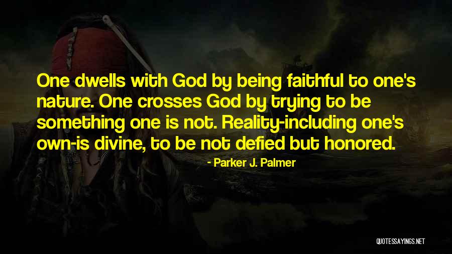 Being Faithful Quotes By Parker J. Palmer Being Faithful Quotes By Parker J. Palmer