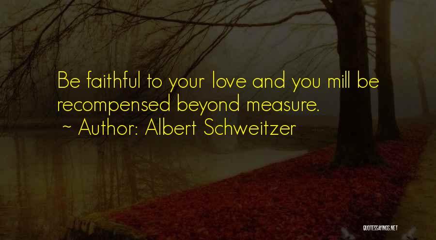 Being Faithful To Your Love Quotes By Albert Schweitzer