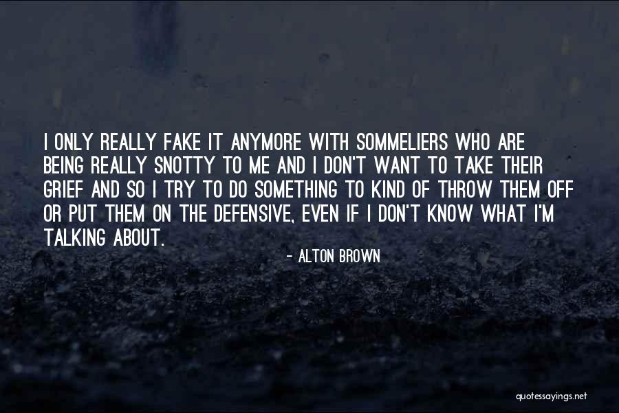 Being Fake Quotes By Alton Brown Being Fake Quotes By Alton Brown