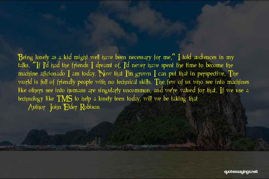 Being Far Away From Friends Quotes By John Elder Robison