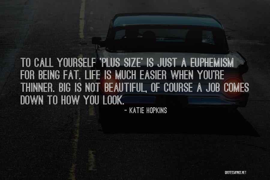 Being Fat And Beautiful Quotes By Katie Hopkins Being Fat And Beautiful Quotes By Katie Hopkins