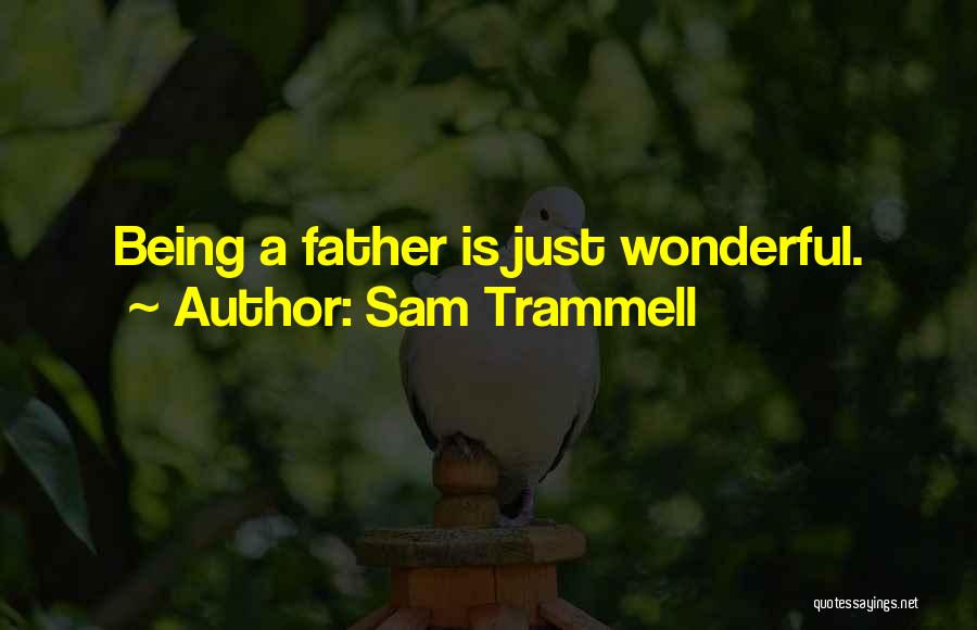 Being Father Quotes By Sam Trammell