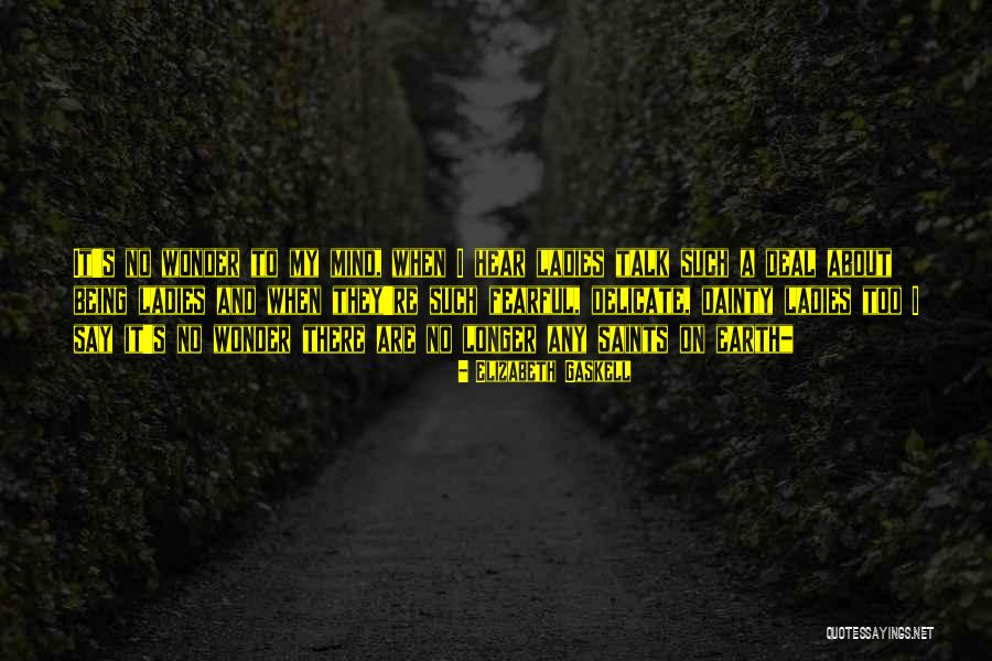 Being Fearful Quotes By Elizabeth Gaskell Being Fearful Quotes By Elizabeth Gaskell