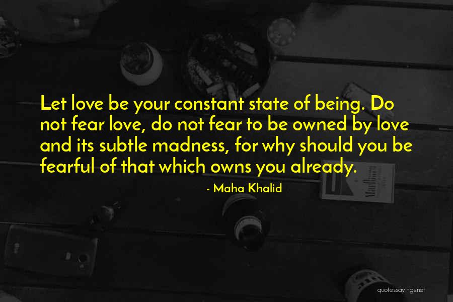Being Fearful Quotes By Maha Khalid Being Fearful Quotes By Maha Khalid