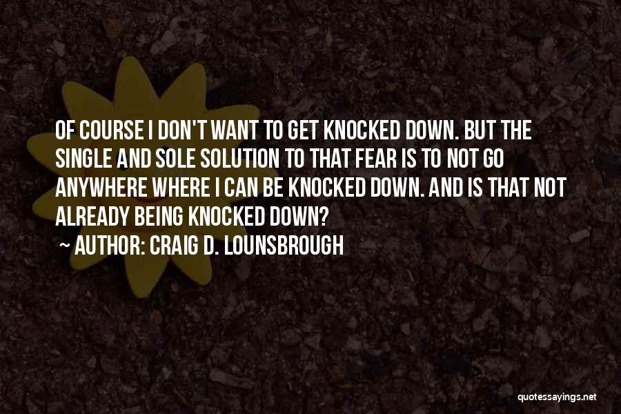 Being Fearless Quotes By Craig D. Lounsbrough