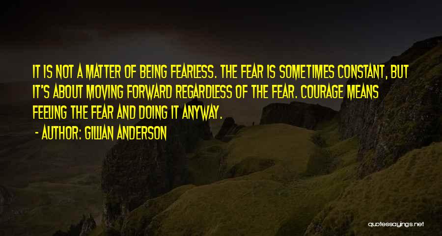 Being Fearless Quotes By Gillian Anderson