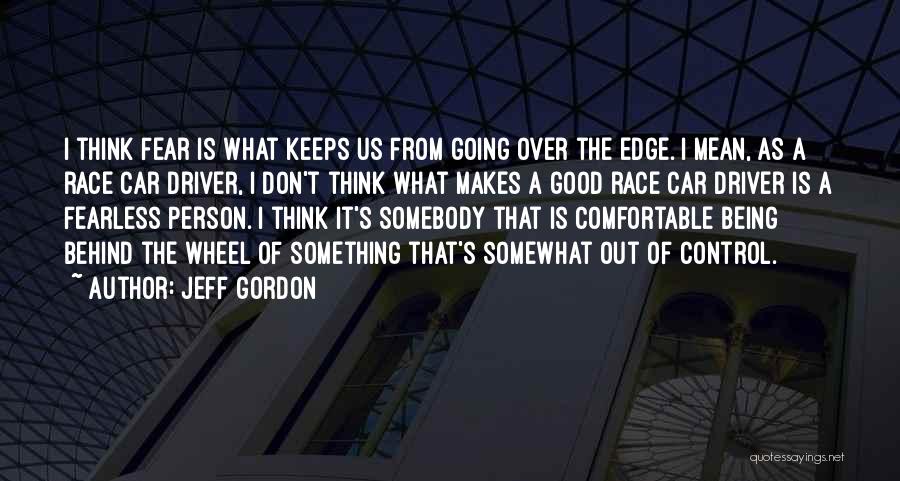 Being Fearless Quotes By Jeff Gordon