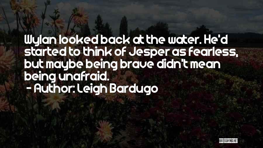 Being Fearless Quotes By Leigh Bardugo