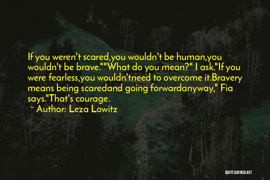 Being Fearless Quotes By Leza Lowitz