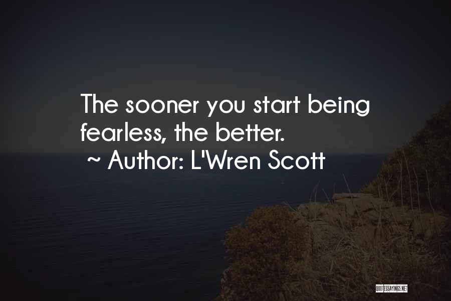 Being Fearless Quotes By L'Wren Scott