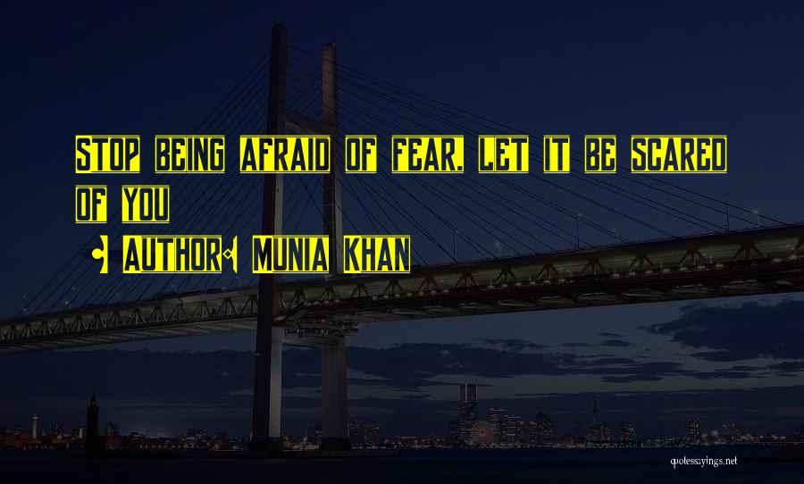 Being Fearless Quotes By Munia Khan