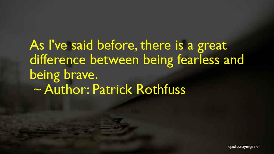 Being Fearless Quotes By Patrick Rothfuss