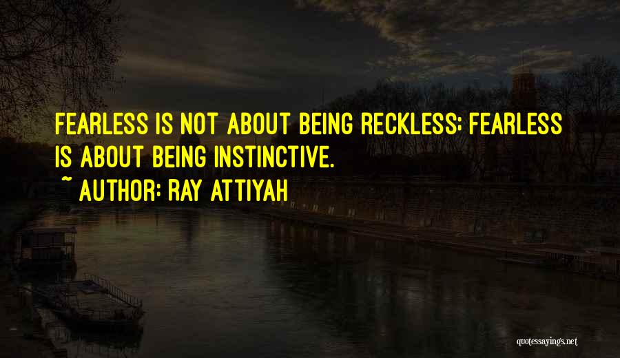 Being Fearless Quotes By Ray Attiyah