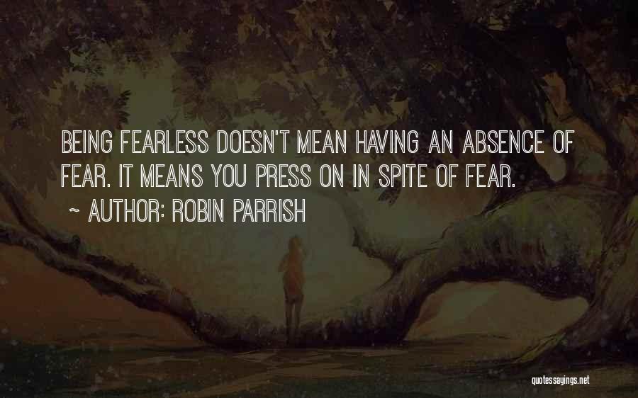 Being Fearless Quotes By Robin Parrish