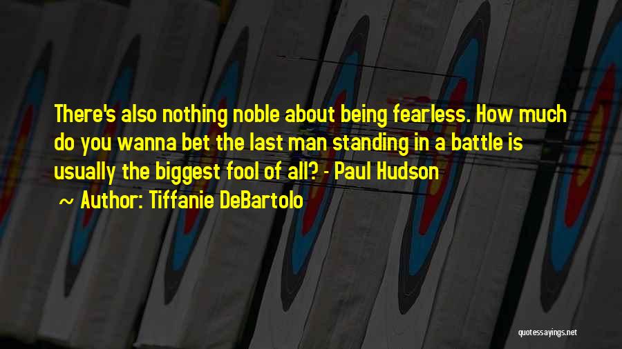 Being Fearless Quotes By Tiffanie DeBartolo