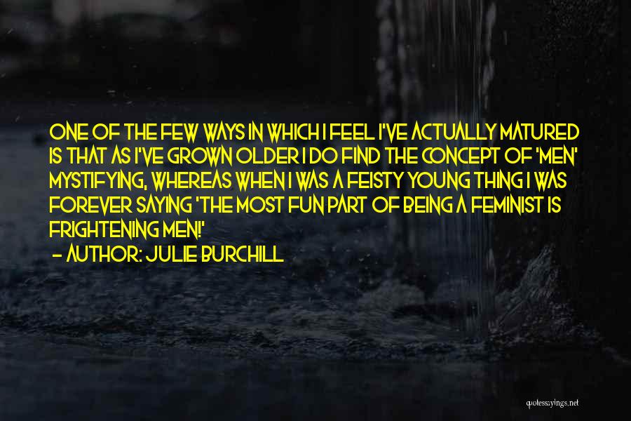 Being Feisty Quotes By Julie Burchill