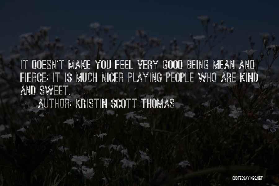 Being Fierce Quotes By Kristin Scott Thomas