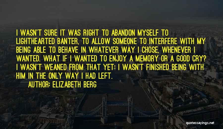 Being Finished With Someone Quotes By Elizabeth Berg