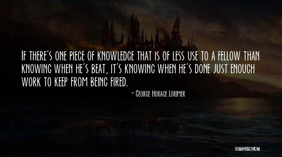 Being Fired Quotes By George Horace Lorimer Being Fired Quotes By George Horace Lorimer