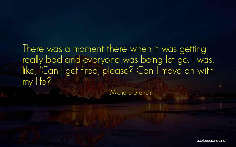 Being Fired Quotes By Michelle Branch Being Fired Quotes By Michelle Branch