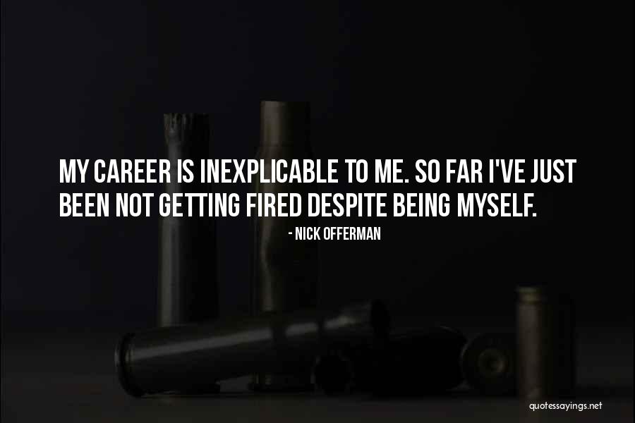 Being Fired Quotes By Nick Offerman Being Fired Quotes By Nick Offerman
