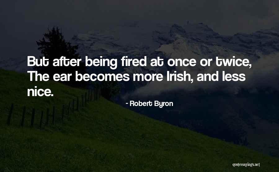 Being Fired Quotes By Robert Byron Being Fired Quotes By Robert Byron