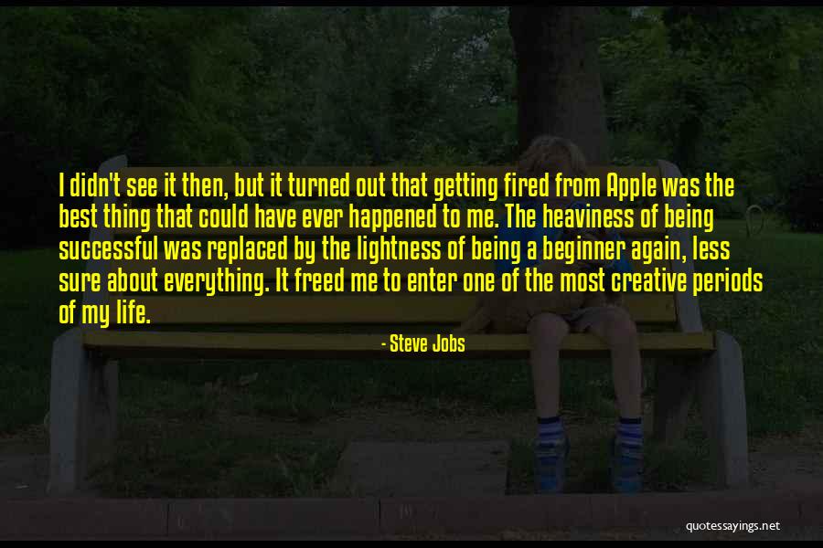 Being Fired Quotes By Steve Jobs Being Fired Quotes By Steve Jobs