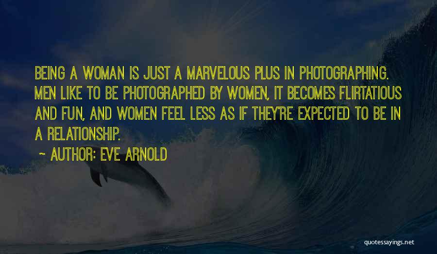 Being Flirtatious Quotes By Eve Arnold