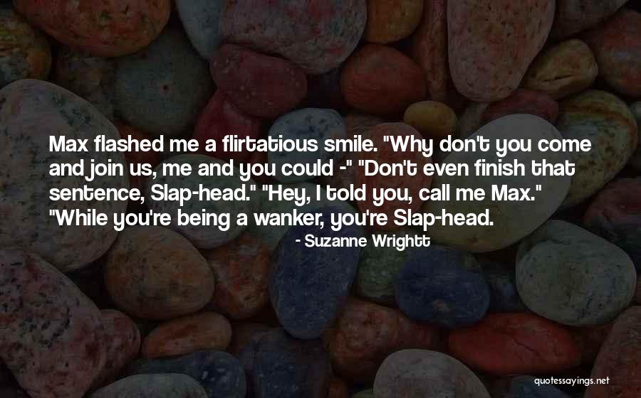 Being Flirtatious Quotes By Suzanne Wrightt