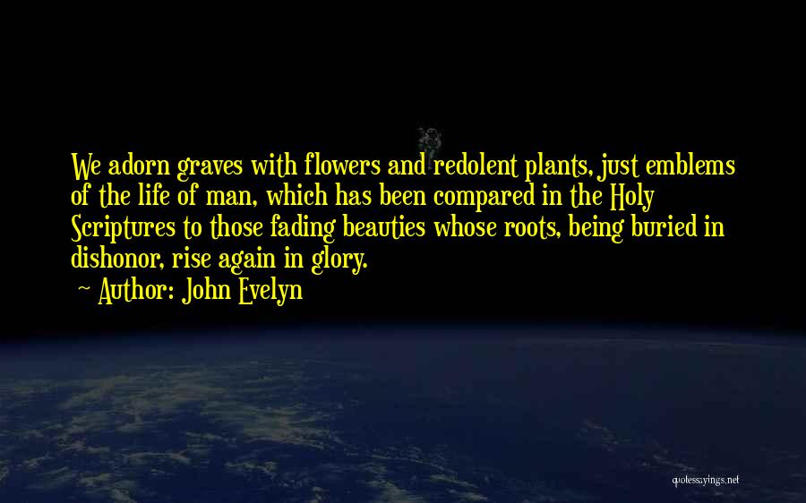 Being Flowers Quotes By John Evelyn