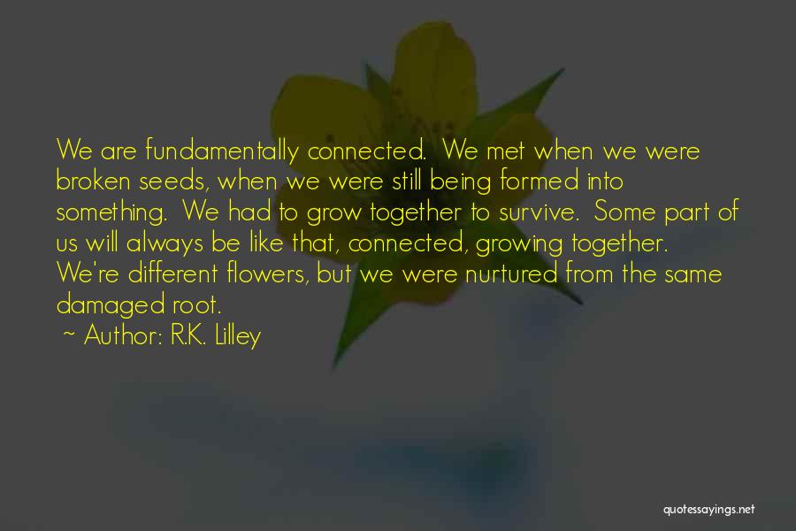 Being Flowers Quotes By R.K. Lilley