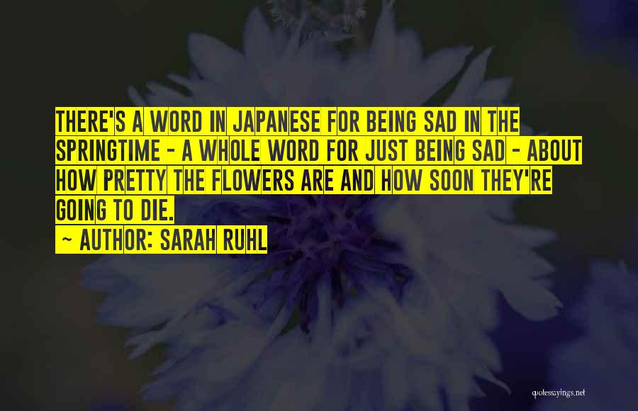 Being Flowers Quotes By Sarah Ruhl