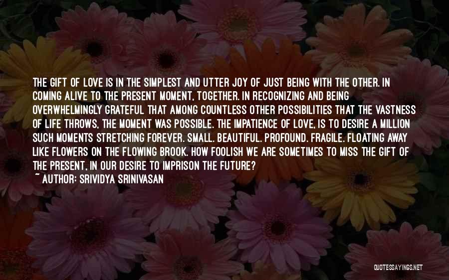 Being Flowers Quotes By Srividya Srinivasan