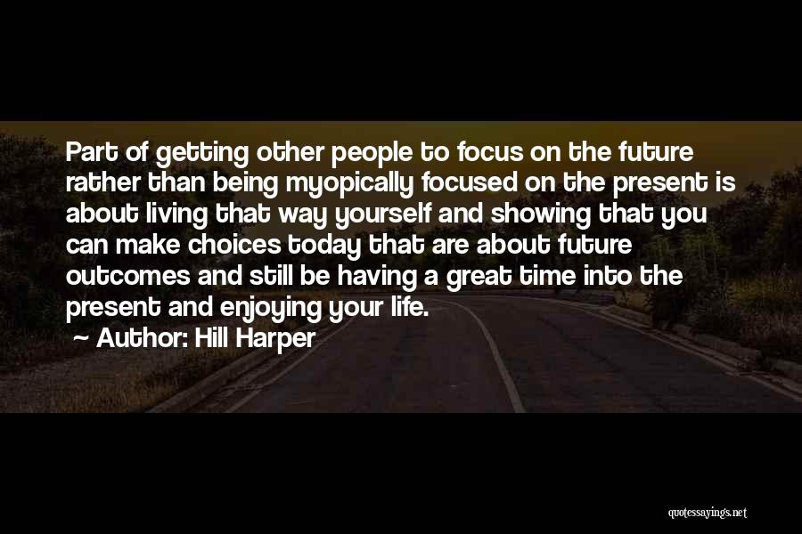 Being Focused On The Future Quotes By Hill Harper