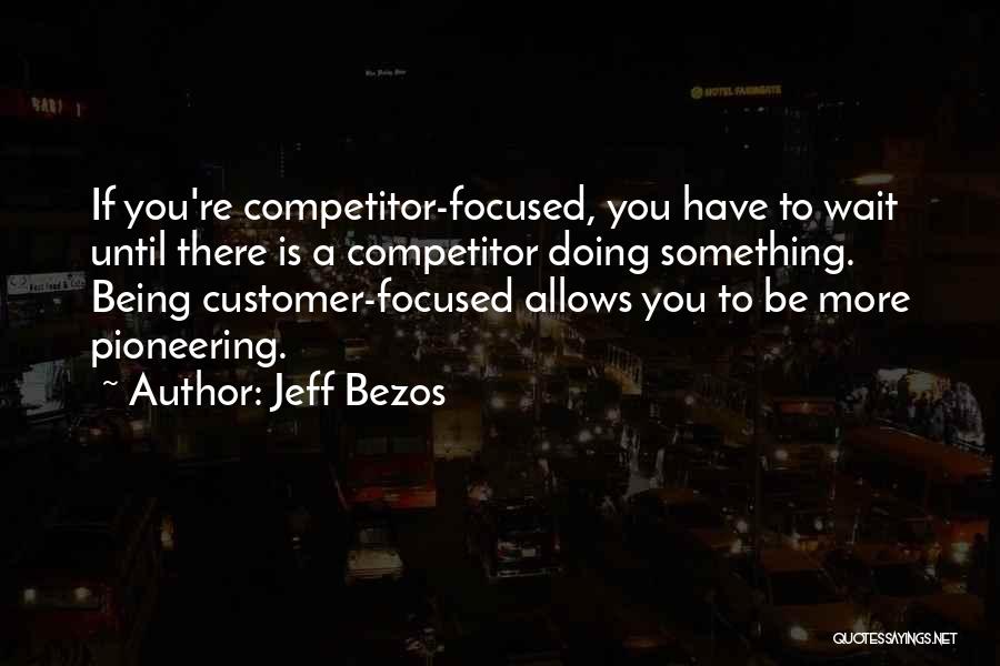 Being Focused Quotes By Jeff Bezos