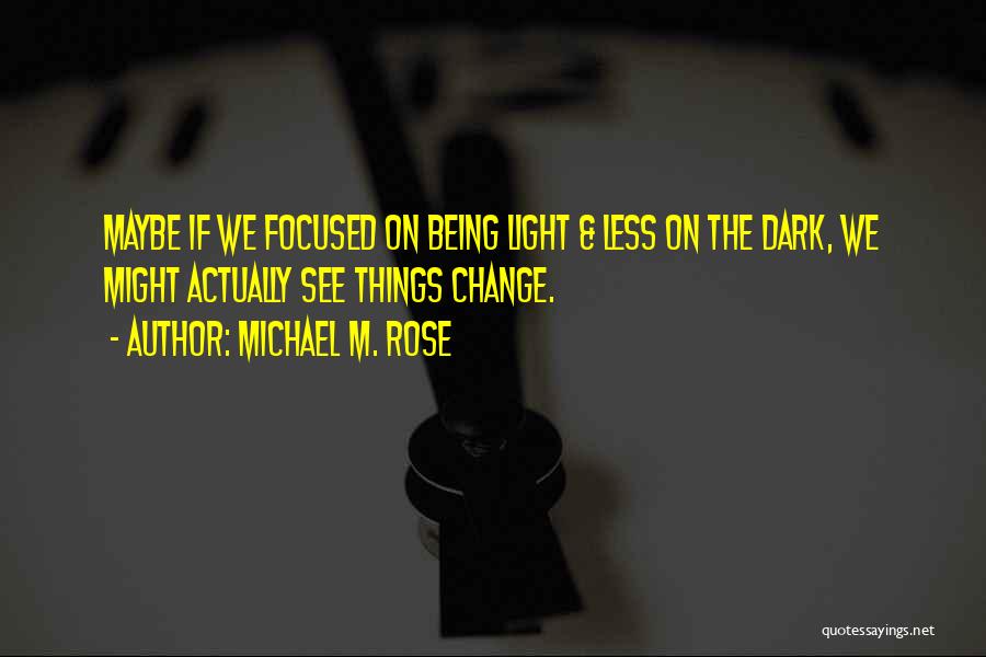 Being Focused Quotes By Michael M. Rose