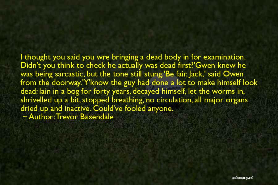 Being Fooled By A Guy Quotes By Trevor Baxendale