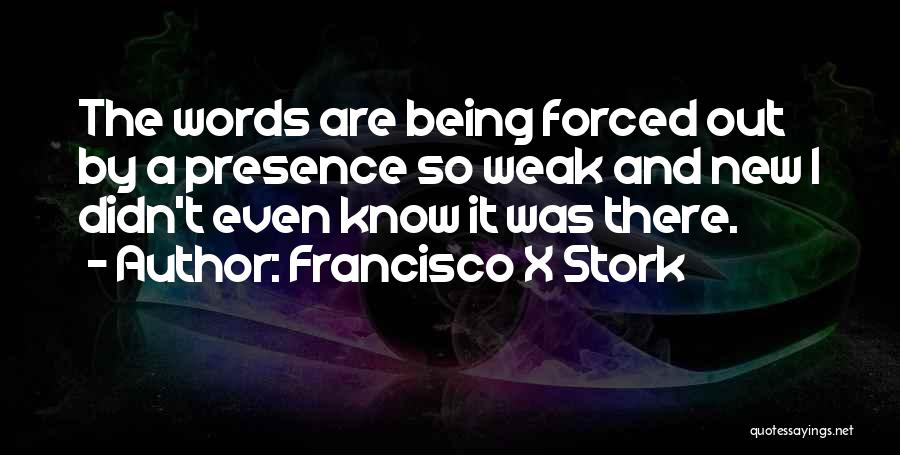 Being Forced Quotes By Francisco X Stork