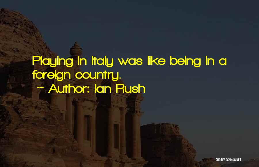 Being Foreign Quotes By Ian Rush