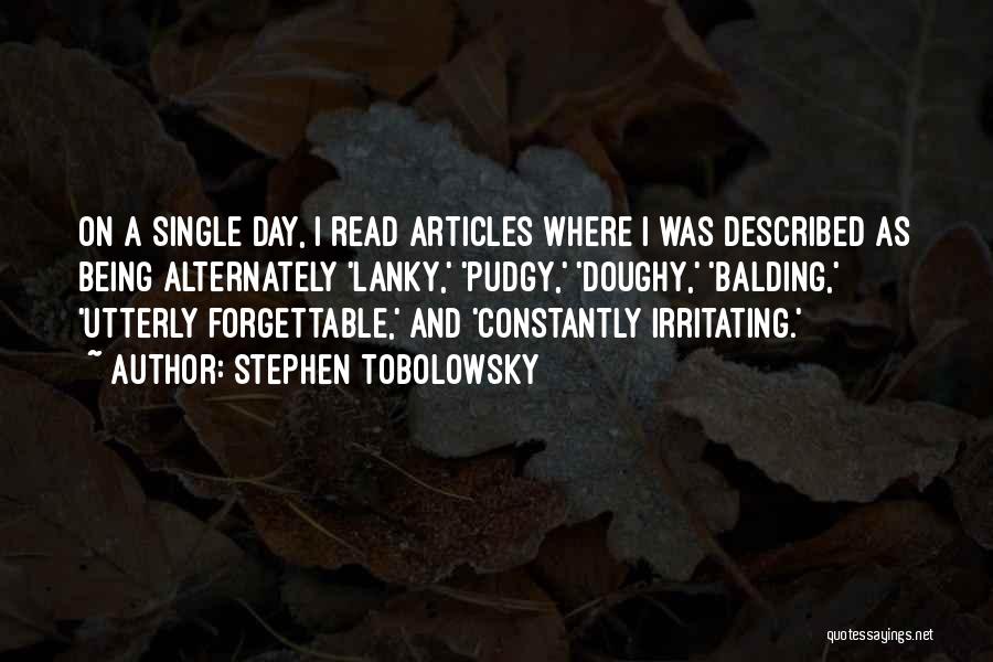 Being Forgettable Quotes By Stephen Tobolowsky