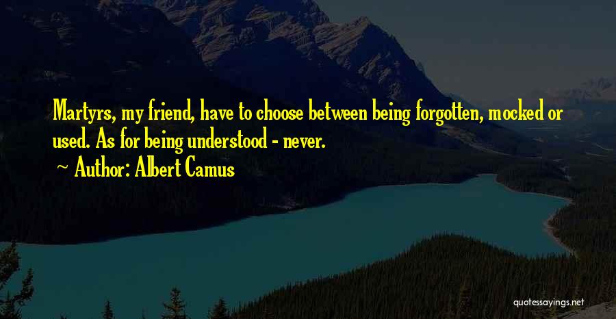 Being Forgotten By A Friend Quotes By Albert Camus