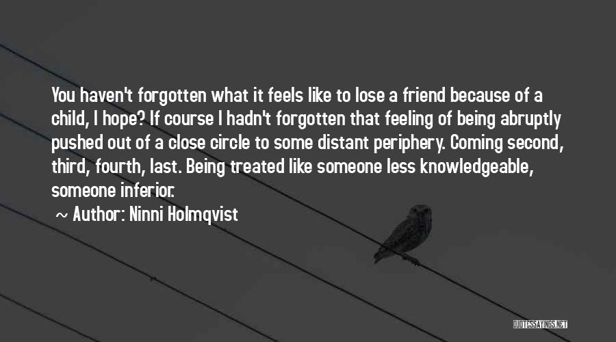 Being Forgotten By A Friend Quotes By Ninni Holmqvist
